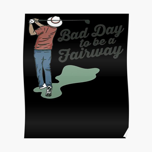 Bob Does Sports Merch Bad Day to Be a Fairway Poster RB0609 product Offical bob does sports Merch