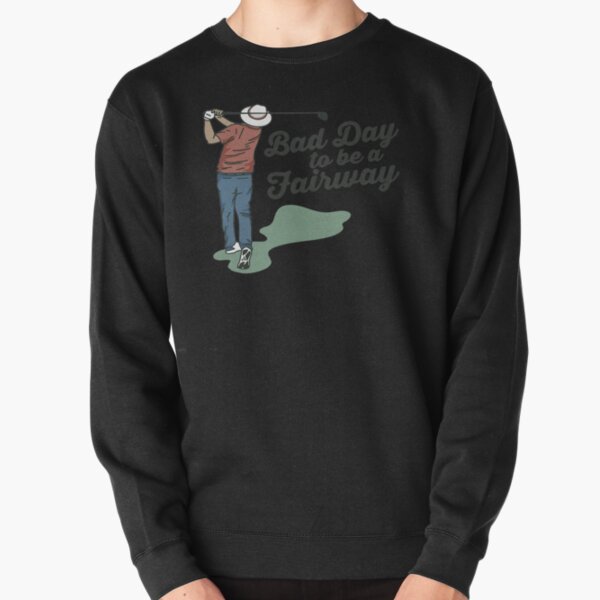 Bob Does Sports Merch Bad Day to Be a Fairway Pullover Sweatshirt RB0609 product Offical bob does sports Merch