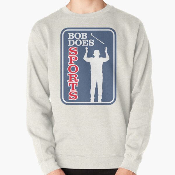 Bob Does Sports Merch The Bobby Ob Shirt Pullover Sweatshirt RB0609 product Offical bob does sports Merch