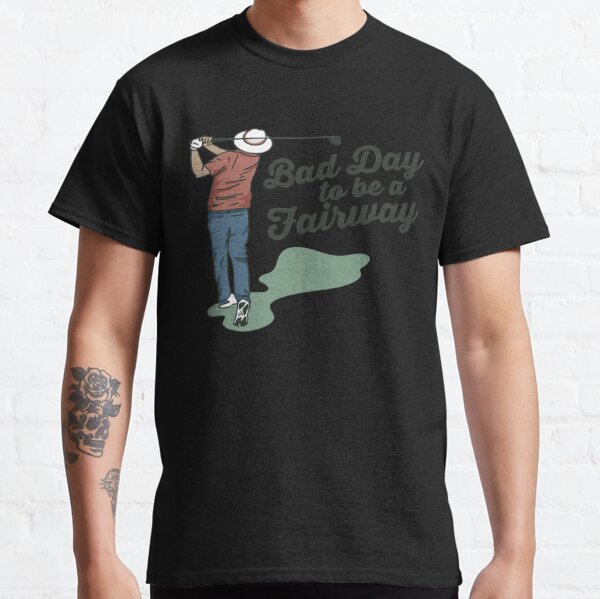 Bob Does Sports Merch Bad Day to Be a Fairway Classic T-Shirt RB0609 product Offical bob does sports Merch